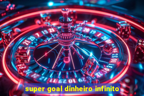 super goal dinheiro infinito